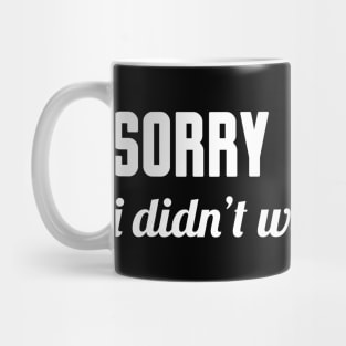 Sorry I'm Late I Didn't Want to Come, Funny Saying Mug